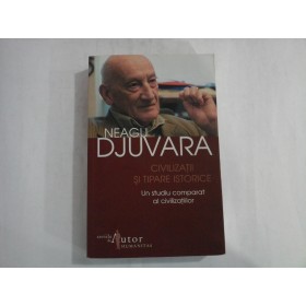 NEAGU DJUVARA -CIVILIZATII SI TIPARE ISTORICE - ed. 2008